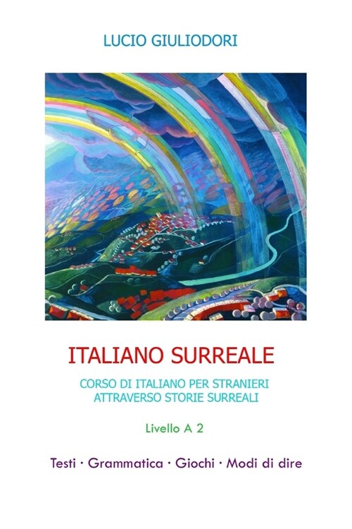 Italiano Surreale A 2: Corso di Italiano per Stranieri attraverso Storie Surreali (Paperback)