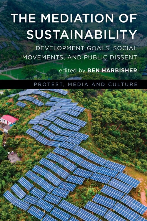 The Mediation of Sustainability: Development Goals, Social Movements, and Public Dissent (Hardcover)