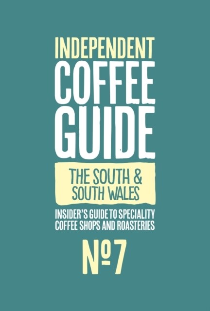 South England and South Wales Independent Coffee Guide: No 7 (Paperback)