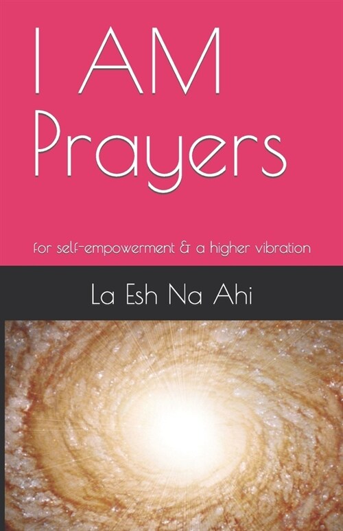 I AM Prayers: for self-empowerment & a higher vibration (Paperback)
