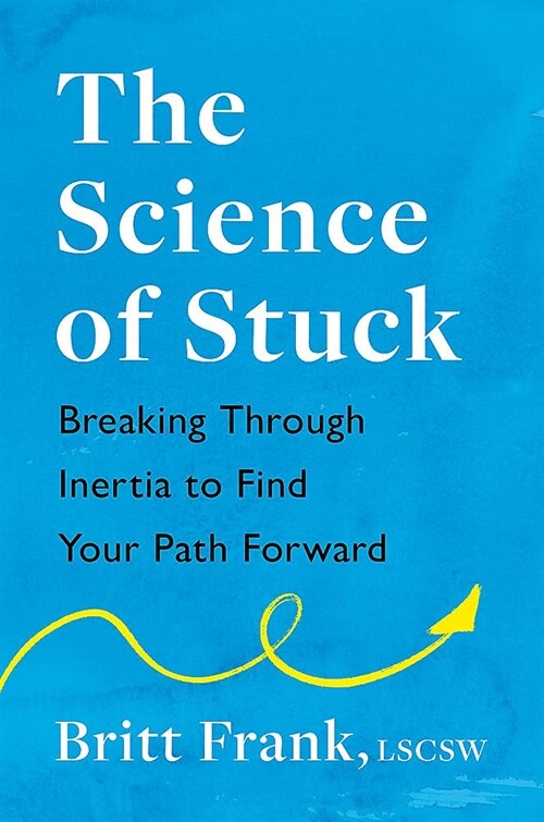 The Science of Stuck: Breaking Through Inertia to Find Your Path Forward (Paperback)