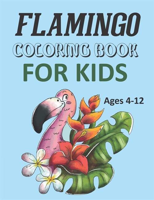 Flamingo Coloring Book For Kids Ages 4-12 : Cute Flamingo Coloring Book (Paperback)