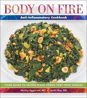 Body on Fire Anti-Inflammatory Cookbook: Your Guide to Eating Plant Foods That Fight Disease (Paperback)