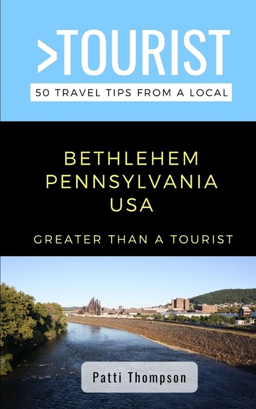 Greater Than a Tourist-Bethlehem Pennsylvania USA: 50 Travel Tips from a Local (Paperback)