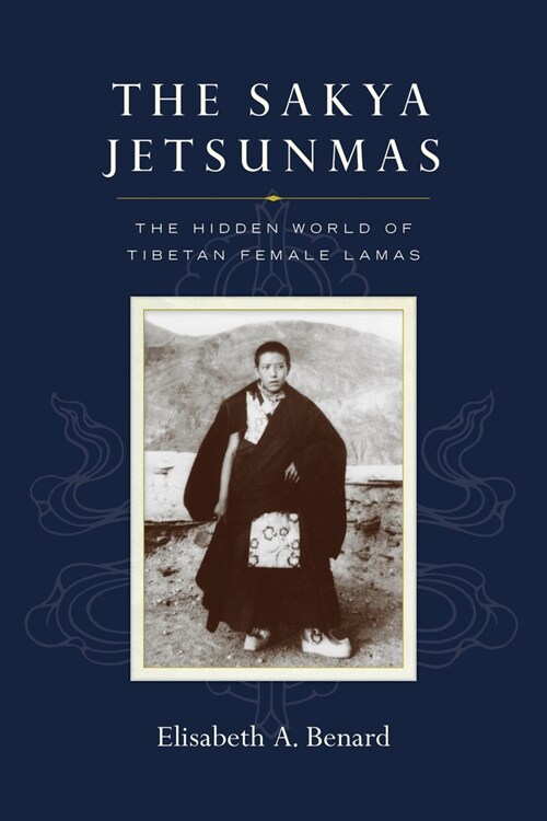 The Sakya Jetsunmas: The Hidden World of Tibetan Female Lamas (Paperback)