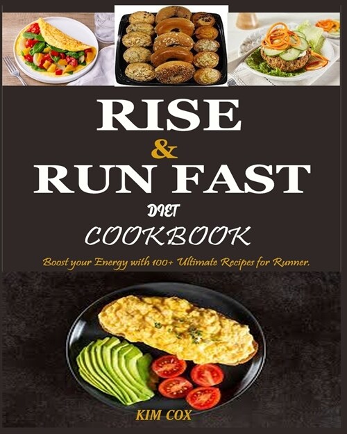 Rise & Run Fast Diet Cookbook: Boost your Energy with 100+ Ultimate Recipes for Runner (Paperback)