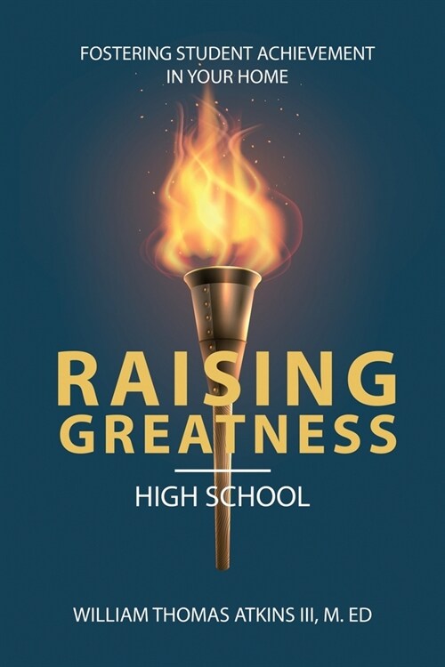 Raising Greatness-High School: Fostering Student Achievement In Your Home (Paperback)