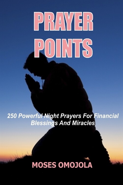 Prayer Points: 250 Powerful Night Prayers for Financial Blessings And Miracles (Paperback)