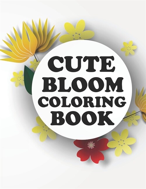 Cute Bloom Coloring Book: Bloom Coloring Book For Toddlers (Paperback)