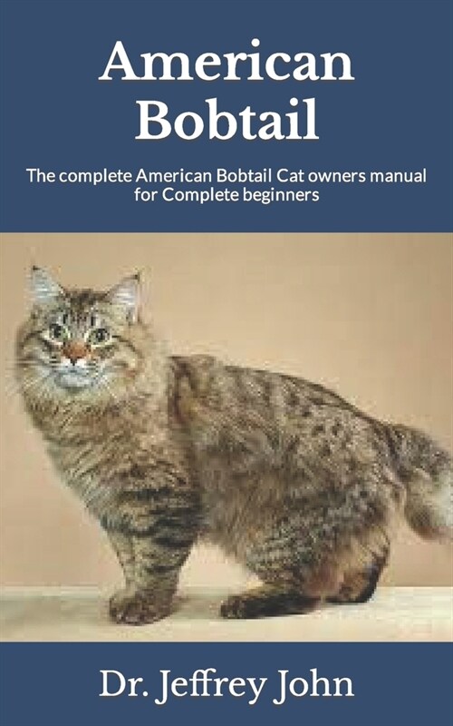 American Bobtail: The complete American Bobtail Cat owners manual for Complete beginners (Paperback)