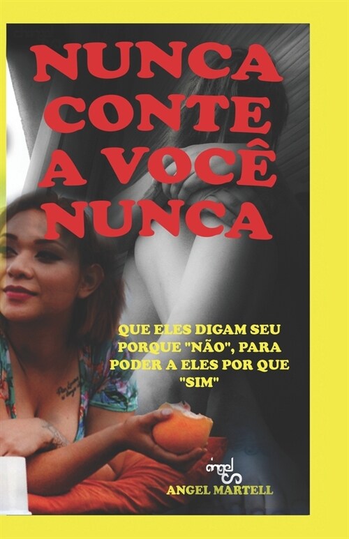 Nunca Conte a Voc?Nunca: Que Eles Digam Seu Porque N?, Para Poder a Eles Por Que Sim (Paperback)