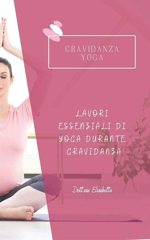 Gravidanza Yoga: Lavori Essenziali Di Yoga Durante Gravidanza (Paperback)