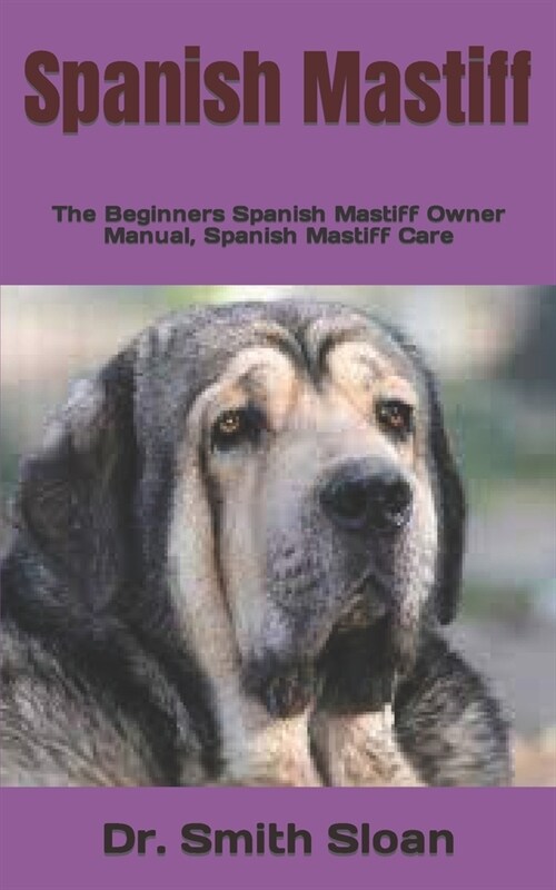 Spanish Mastiff: The Beginners Spanish Mastiff Owner Manual, Spanish Mastiff Care (Paperback)