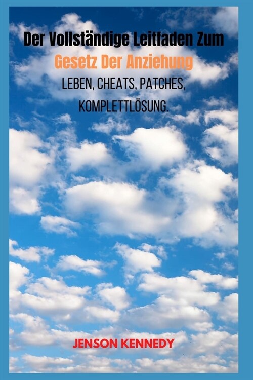 Der Vollst?dige Leitfaden Zum Gesetz Der Anziehung Leben, Cheats, Patches, Komplettl?ung. (Paperback)