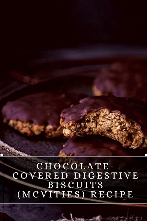 Chocolate-Covered Digestive Biscuits (McVities) Recipe : The best recipes from around the world (Paperback)