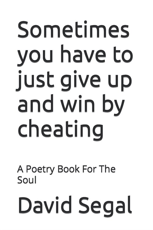 Sometimes you have to just give up and win by cheating: A Poetry Book For The Soul (Paperback)