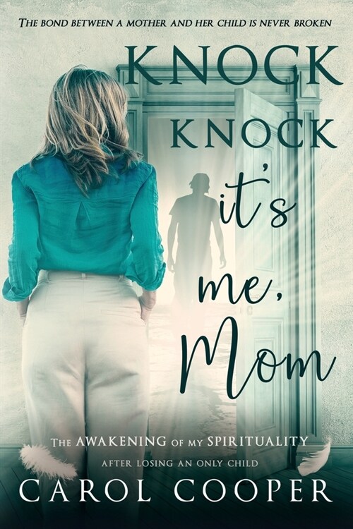 Knock Knock, Its Me, Mom: The Awakening Of My Spirituality After Losing An Only Child (Paperback)