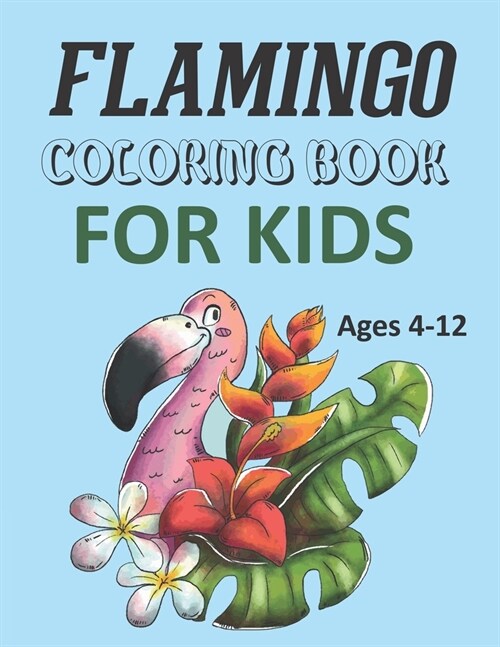 Flamingo Coloring Book For Kids Ages 4-12 : Flamingo Coloring Book For Kids (Paperback)