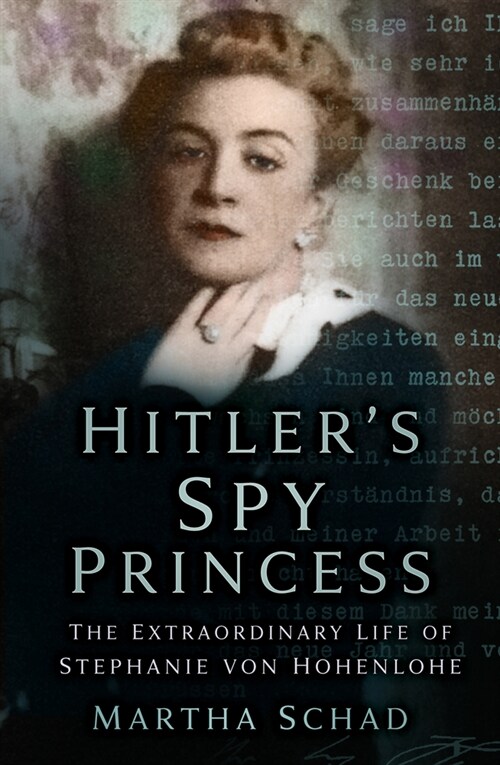 Hitlers Spy Princess : The Extraordinary Life of Stephanie von Hohenlohe (Paperback, 2 ed)