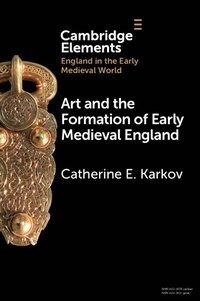 Art and the Formation of Early Medieval England (Paperback, New ed)