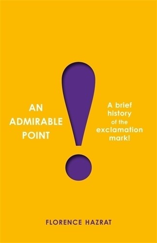 An Admirable Point : A Brief History of the Exclamation Mark! (Hardcover, Main)