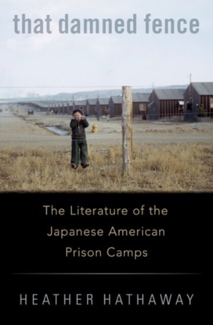That Damned Fence: The Literature of the Japanese American Prison Camps (Hardcover)