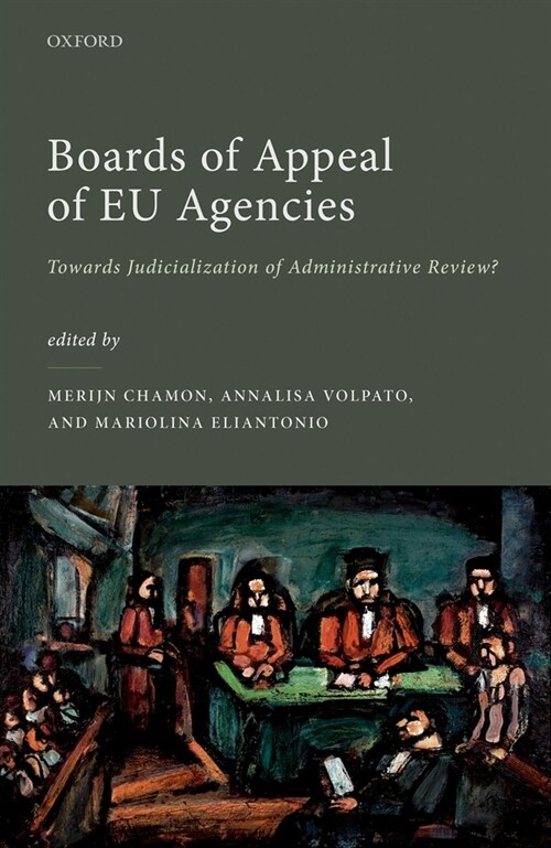 Boards of Appeal of EU Agencies : Towards Judicialization of Administrative Review? (Hardcover)