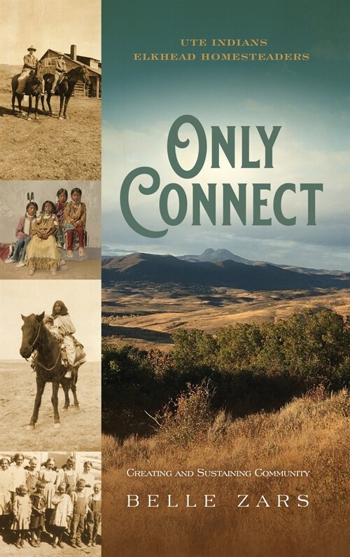 Only Connect Ute Indians/Elkhead Homesteaders: Creating and Sustaining Community (Hardcover)