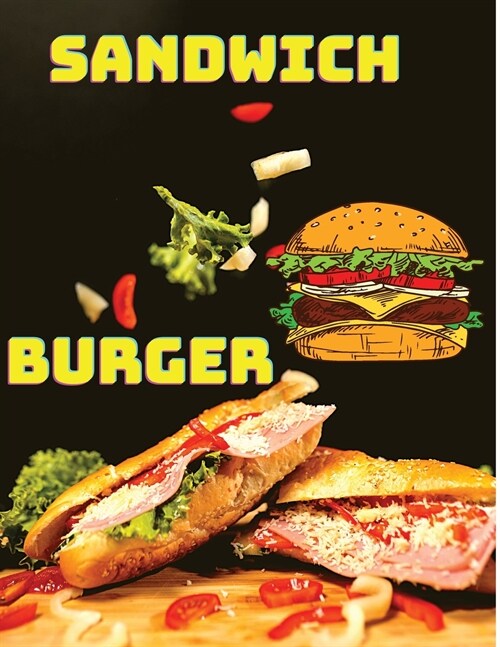 Delicious Sandwich, Burger, Wrap and Bun Recipes: Easy & Delicious Meals For Everyday! (Paperback)