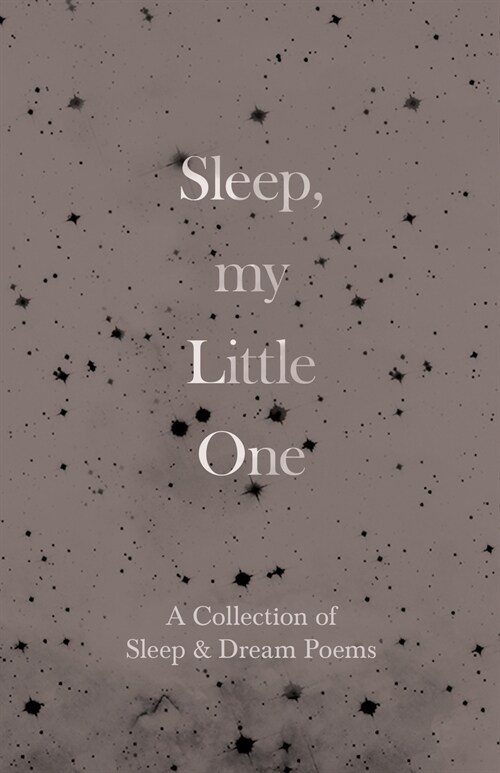 Sleep, My Little One - A Collection of Sleep & Dream Poems (Paperback)