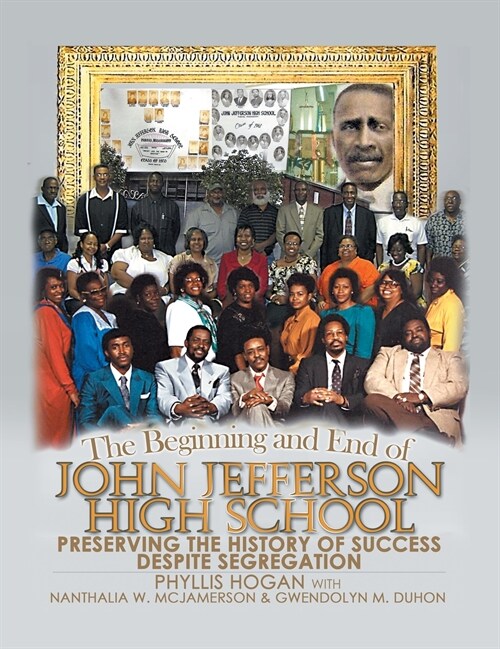 The Beginning and End of John Jefferson High School: Preserving the History of Success Despite Segregation (Hardcover)