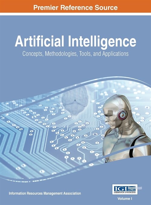 Artificial Intelligence: Concepts, Methodologies, Tools, and Applications, VOL 1 (Hardcover)