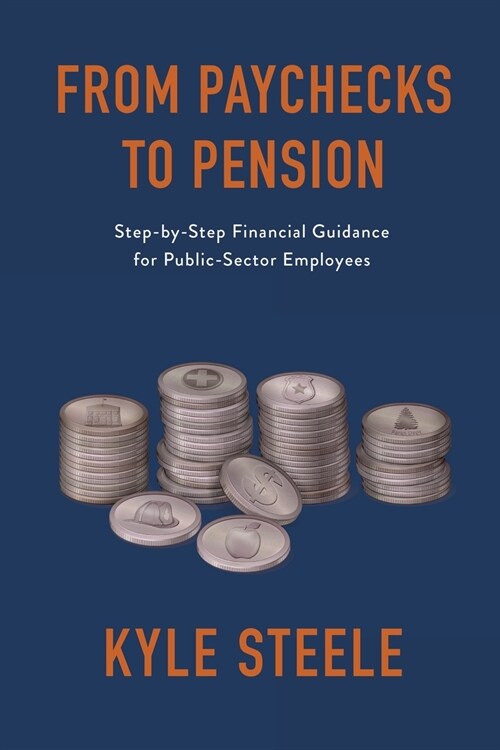From Paychecks to Pension: Step-by-Step Financial Guidance for Public-Sector Employees (Paperback)
