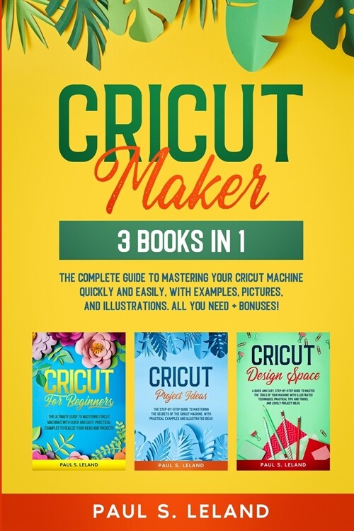 Cricut Maker: The Complete Guide to Mastering Your Cricut Machine Quickly and Easily, With Examples, Pictures, and Illustrations. Al (Paperback)