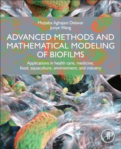 Advanced Methods and Mathematical Modeling of Biofilms : Applications in health care, medicine, food, aquaculture, environment, and industry (Paperback)