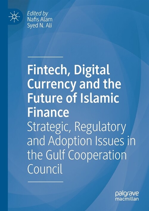 Fintech, Digital Currency and the Future of Islamic Finance: Strategic, Regulatory and Adoption Issues in the Gulf Cooperation Council (Paperback)