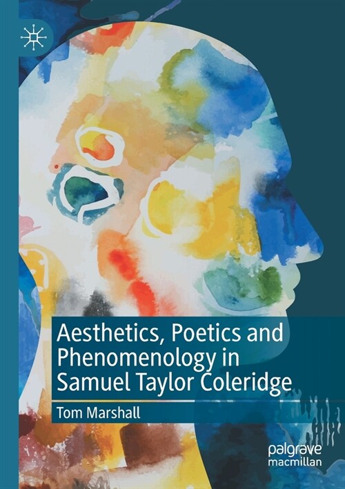 Aesthetics, Poetics and Phenomenology in Samuel Taylor Coleridge (Paperback)