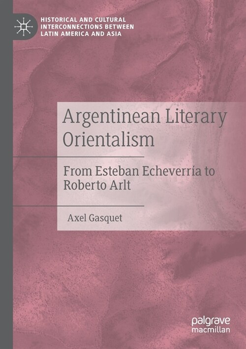 Argentinean Literary Orientalism: From Esteban Echeverr? to Roberto Arlt (Paperback)