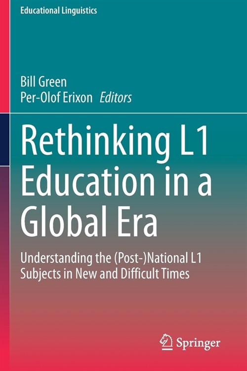 Rethinking L1 Education in a Global Era: Understanding the (Post-)National L1 Subjects in New and Difficult Times (Paperback)