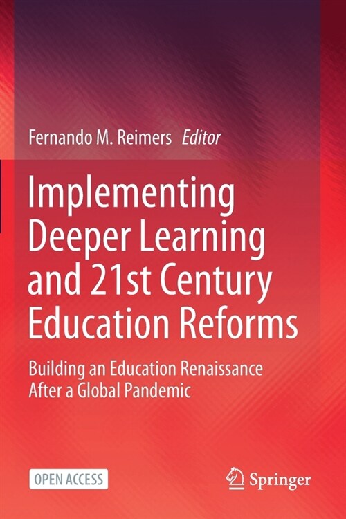 Implementing Deeper Learning and 21st Century Education Reforms: Building an Education Renaissance After a Global Pandemic (Paperback)