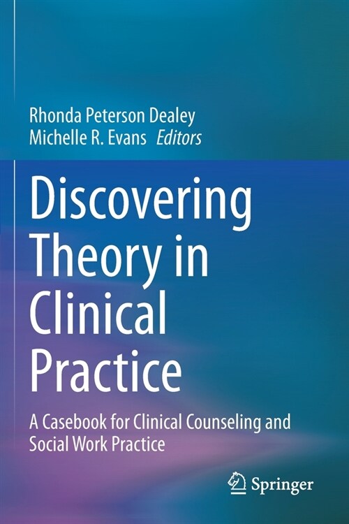 Discovering Theory in Clinical Practice: A Casebook for Clinical Counseling and Social Work Practice (Paperback, 2021)