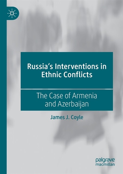 Russias Interventions in Ethnic Conflicts: The Case of Armenia and Azerbaijan (Paperback)