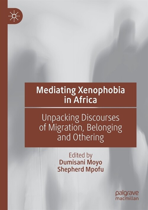 Mediating Xenophobia in Africa: Unpacking Discourses of Migration, Belonging and Othering (Paperback)