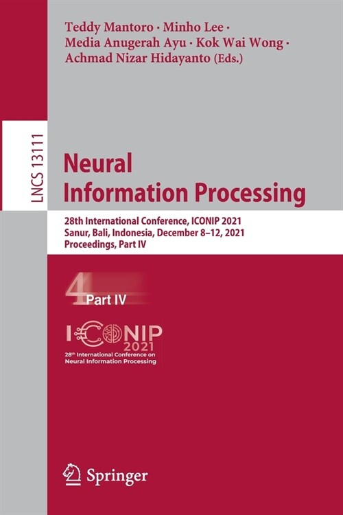 Neural Information Processing: 28th International Conference, ICONIP 2021, Sanur, Bali, Indonesia, December 8-12, 2021, Proceedings, Part IV (Paperback)