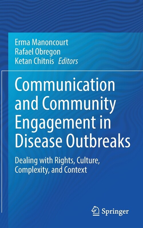 Communication and Community Engagement in Disease Outbreaks: Dealing with Rights, Culture, Complexity and Context (Hardcover, 2022)