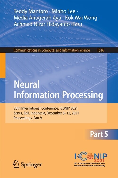 Neural Information Processing: 28th International Conference, ICONIP 2021, Sanur, Bali, Indonesia, December 8-12, 2021, Proceedings, Part V (Paperback)
