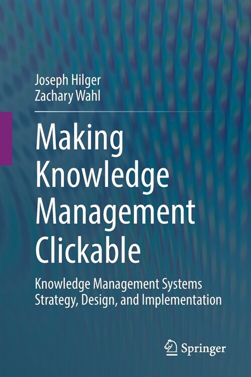 Making Knowledge Management Clickable: Knowledge Management Systems Strategy, Design, and Implementation (Paperback)