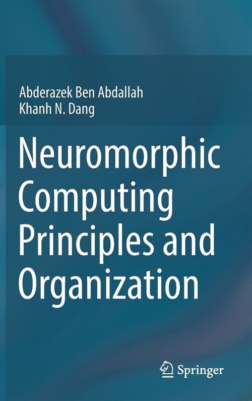 Neuromorphic Computing Principles and Organization (Hardcover)