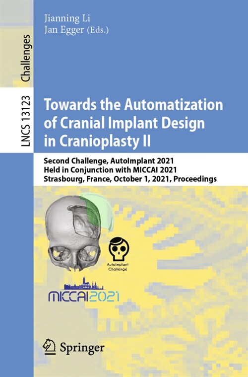 Towards the Automatization of Cranial Implant Design in Cranioplasty II: Second Challenge, AutoImplant 2021, Held in Conjunction with MICCAI 2021, Str (Paperback)