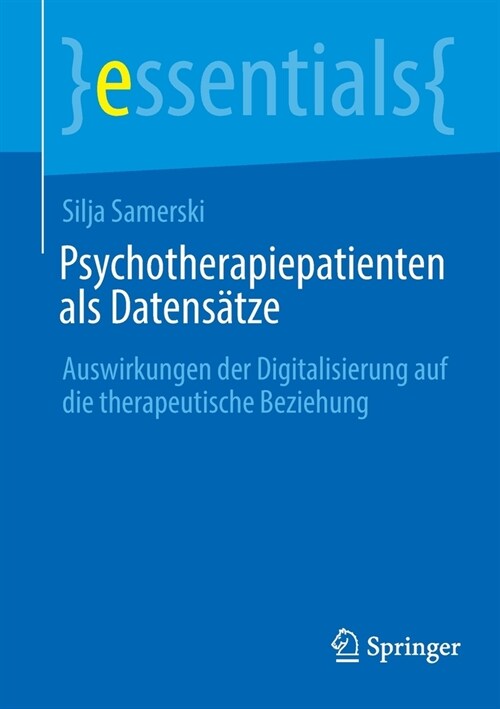 Psychotherapiepatienten als Datens?ze: Auswirkungen der Digitalisierung auf die therapeutische Beziehung (Paperback)